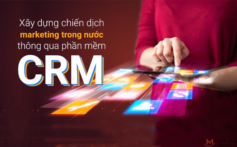 Xây dựng chiến dịch marketing trong nước qua phần mềm CRM